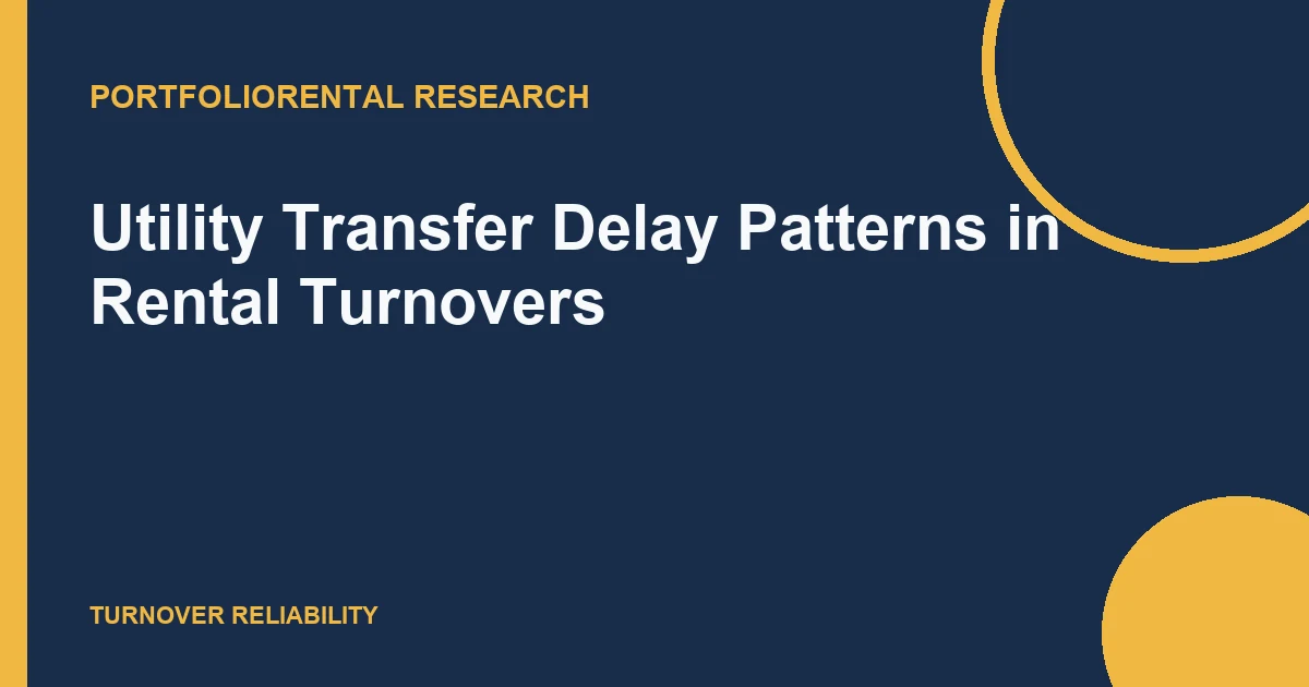 Utility Transfer Delay Patterns in Rental Turnovers resource cover